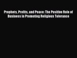 Read Prophets Profits and Peace: The Positive Role of Business in Promoting Religious Tolerance