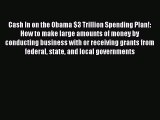 Read Cash In on the Obama $3 Trillion Spending Plan!: How to make large amounts of money by