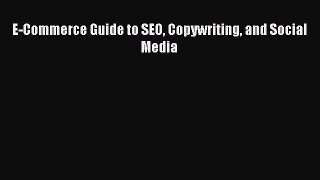 [PDF] E-Commerce Guide to SEO Copywriting and Social Media [Download] Full Ebook