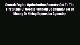 [PDF] Search Engine Optimization Secrets: Get To The First Page Of Google Without Spending