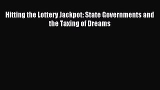 Read Hitting the Lottery Jackpot: State Governments and the Taxing of Dreams Ebook Free