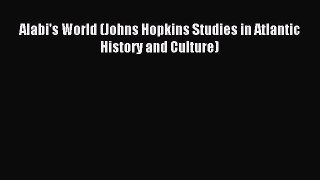Download Alabi's World (Johns Hopkins Studies in Atlantic History and Culture) PDF Free