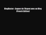 [PDF] BlogBuster : Gagner de l'Argent avec un Blog (French Edition) [Download] Full Ebook