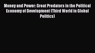 Read Money and Power: Great Predators in the Political Economy of Development (Third World