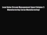 Read Lean Value Stream Management Expert Volume 2: Manufacturing (Juran Manufacturing) Ebook