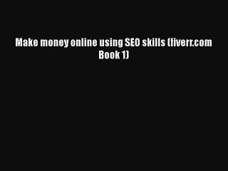 [PDF] Make money online using SEO skills (fiverr.com Book 1) [Read] Online
