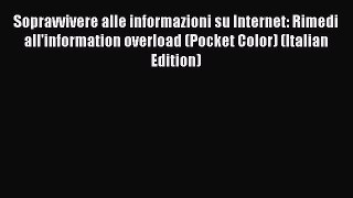[PDF] Sopravvivere alle informazioni su Internet: Rimedi all'information overload (Pocket Color)