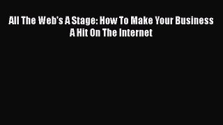 [PDF] All The Web's A Stage: How To Make Your Business A Hit On The Internet [Read] Full Ebook