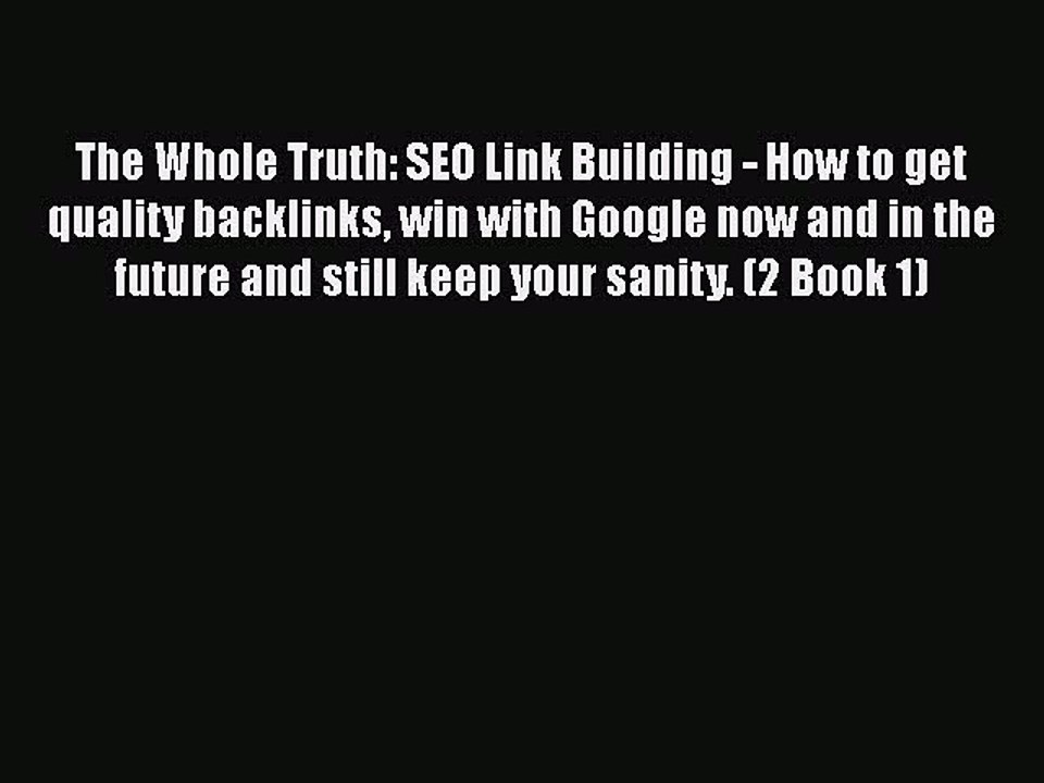[PDF] The Whole Truth: SEO Link Building - How to get quality backlinks win with Google now