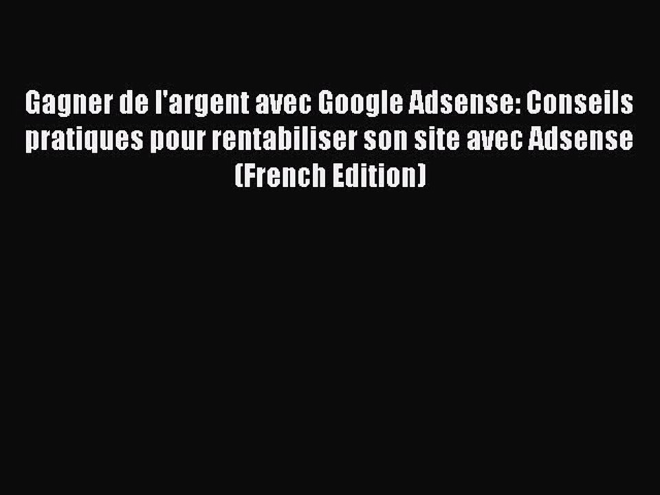 [PDF] Gagner de l'argent avec Google Adsense: Conseils pratiques pour rentabiliser son site