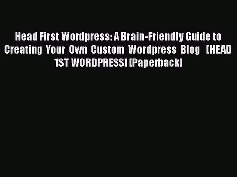 [PDF] Head First Wordpress: A Brain-Friendly Guide to Creating Your Own Custom Wordpress Blog