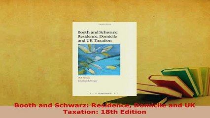 Download  Booth and Schwarz Residence Domicile and UK Taxation 18th Edition Free Books