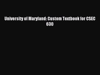 Free Access to University of Maryland's CSEC 630 Custom Textbook 📘