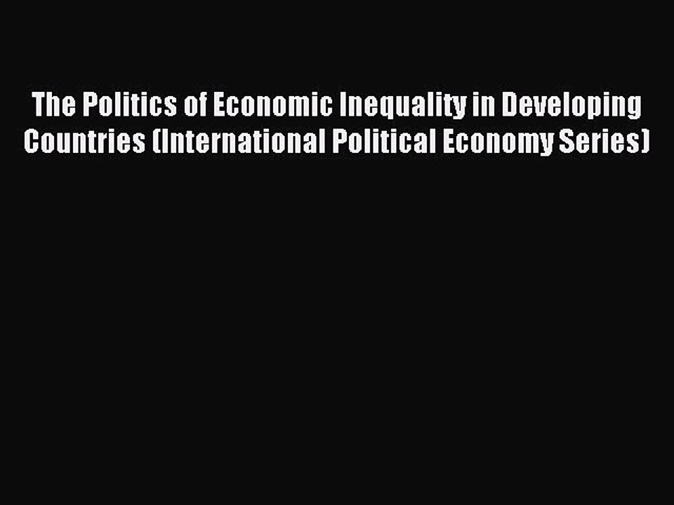 Read The Politics of Economic Inequality in Developing Countries (International Political Economy