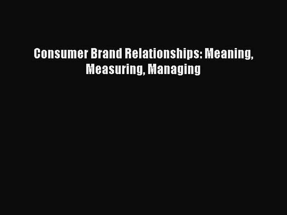 Download Consumer Brand Relationships: Meaning Measuring Managing PDF Free