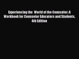 Read Experiencing the  World of the Counselor: A Workbook for Counselor Educators and Students