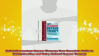 READ FREE Ebooks  AntiInflammatory Oxygen Therapy Your Complete Guide to Understanding and Using Natural Free Online