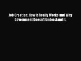 Read Job Creation: How It Really Works and Why Government Doesn't Understand it. Ebook Online
