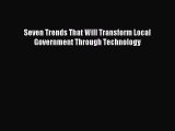 Read Seven Trends That Will Transform Local Government Through Technology Ebook Free
