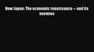 Read New Japan: The economic renaissance -- and its enemies PDF Online