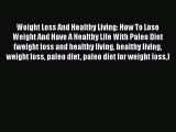 PDF Weight Loss And Healthy Living: How To Lose Weight And Have A Healthy Life With Paleo Diet