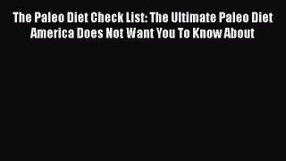 PDF The Paleo Diet Check List: The Ultimate Paleo Diet America Does Not Want You To Know About