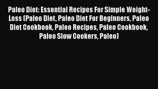PDF Paleo Diet: Essential Recipes For Simple Weight-Loss (Paleo Diet Paleo Diet For Beginners