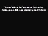 Read Women's Work Men's Cultures: Overcoming Resistance and Changing Organizational Cultures