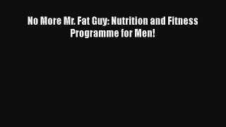 Download No More Mr. Fat Guy: Nutrition and Fitness Programme for Men! Free Books