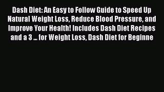 Download Dash Diet: An Easy to Follow Guide to Speed Up Natural Weight Loss Reduce Blood Pressure