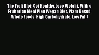 Download The Fruit Diet: Get Healthy Lose Weight With a Fruitarian Meal Plan (Vegan Diet Plant