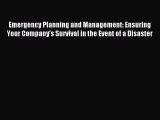 Read Emergency Planning and Management: Ensuring Your Company's Survival in the Event of a