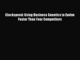 Read Clockspeed: Using Business Genetics to Evolve Faster Than Your Competitors Ebook Free