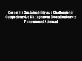 Read Corporate Sustainability as a Challenge for Comprehensive Management (Contributions to