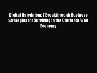 Read Digital Darwinism: 7 Breakthrough Business Strategies for Surviving in the Cutthroat Web