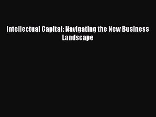 Read Intellectual Capital: Navigating the New Business Landscape Ebook Free