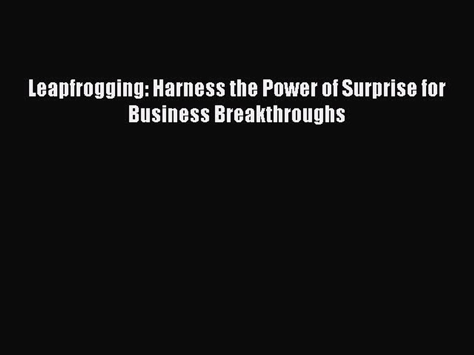 Read Leapfrogging: Harness the Power of Surprise for Business Breakthroughs Ebook Free
