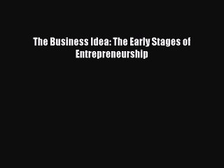 Read The Business Idea: The Early Stages of Entrepreneurship Ebook Free