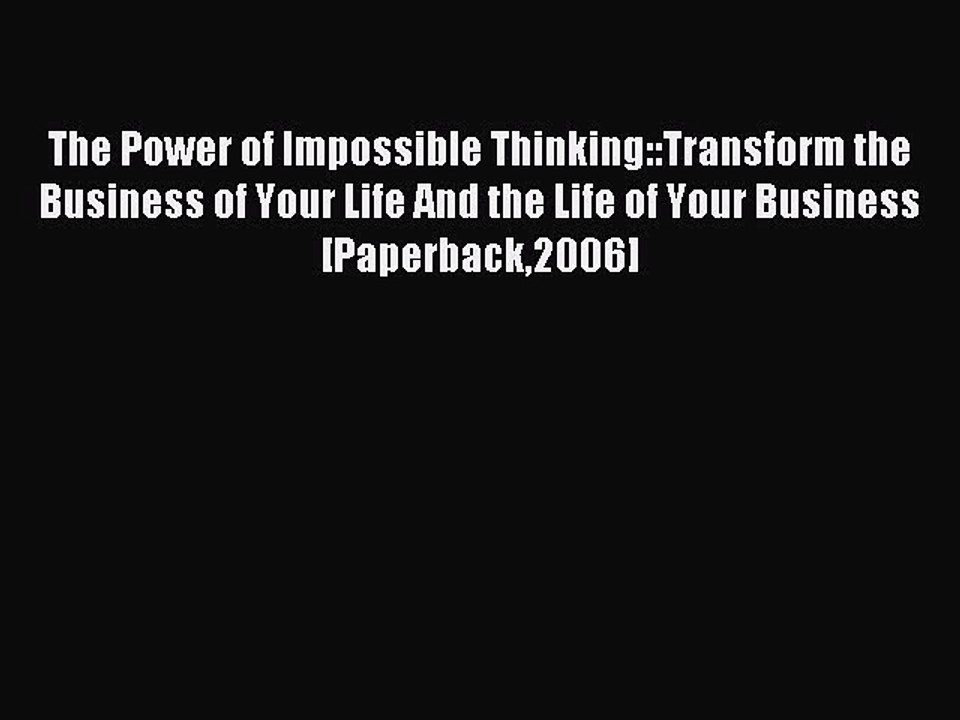 Read The Power of Impossible Thinking::Transform the Business of Your Life And the Life of