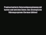 Read Praxisorientierte Unternehmensplanung mit harten und weichen Daten: Das Strategische Führungssystem