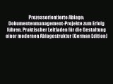 Read Prozessorientierte Ablage: Dokumentenmanagement-Projekte zum Erfolg führen. Praktischer