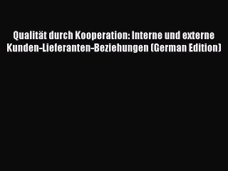 Read Qualität durch Kooperation: Interne und externe Kunden-Lieferanten-Beziehungen (German