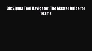 Read Six Sigma Tool Navigator: The Master Guide for Teams PDF Free