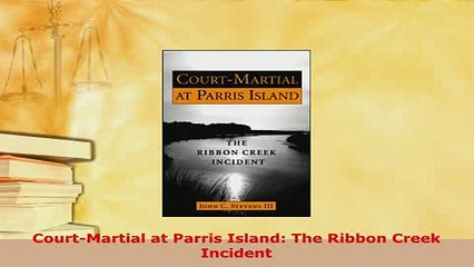 Download  CourtMartial at Parris Island The Ribbon Creek Incident Free Books