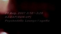 25 Aug. 2007 DJ-CAP Psychedelic Lounge＠ageHa