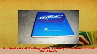 Download  An Analysis of Radiographic Quality Lab Manual and Workbook PDF Online