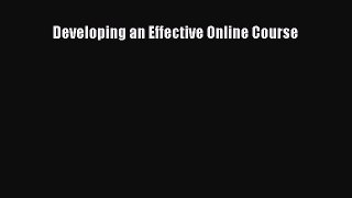 Read Developing an Effective Online Course Ebook Free