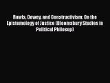 Read Rawls Dewey and Constructivism: On the Epistemology of Justice (Bloomsbury Studies in