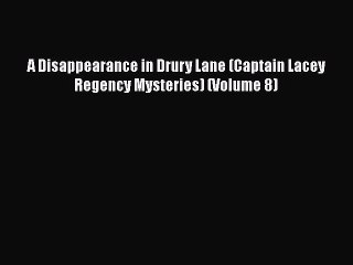 PDF A Disappearance in Drury Lane (Captain Lacey Regency Mysteries) (Volume 8) Free Books