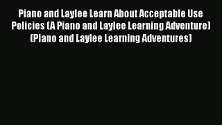 Read Piano and Laylee Learn About Acceptable Use Policies (A Piano and Laylee Learning Adventure)